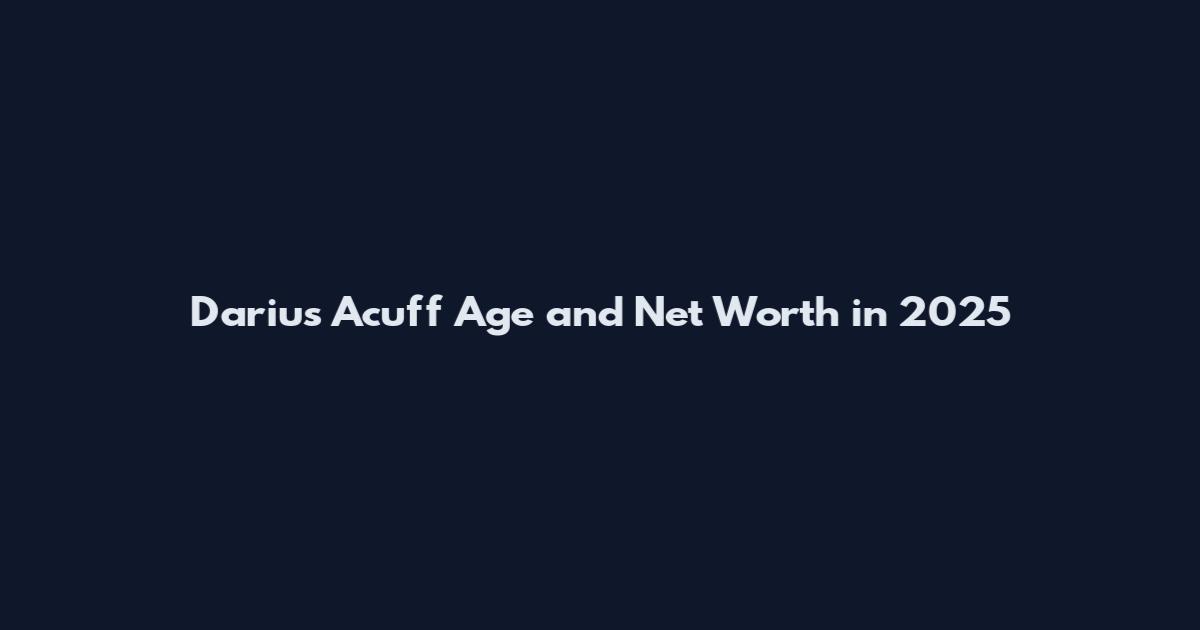 Darius Acuff Age and Net Worth in 2025