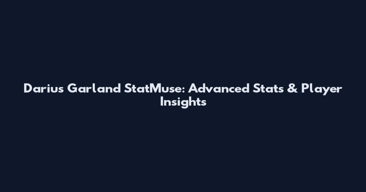 Darius Garland StatMuse: Advanced Stats & Player Insights