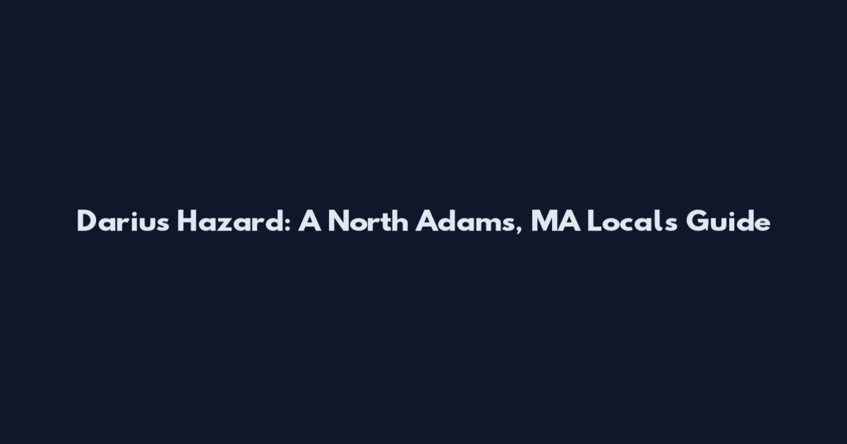 Darius Hazard: A North Adams, MA Local's Guide