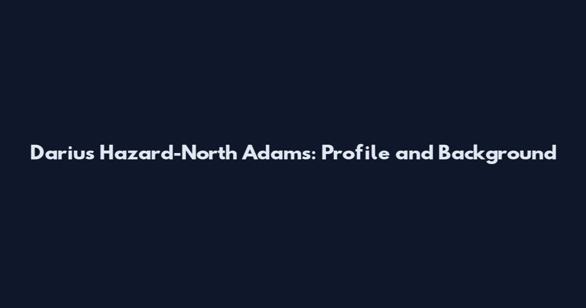 Darius Hazard-North Adams: Profile and Background