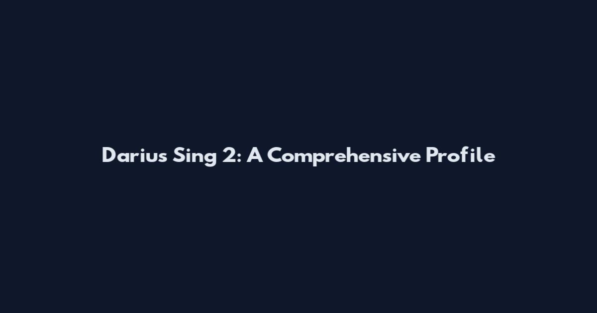 Darius Sing 2: A Comprehensive Profile