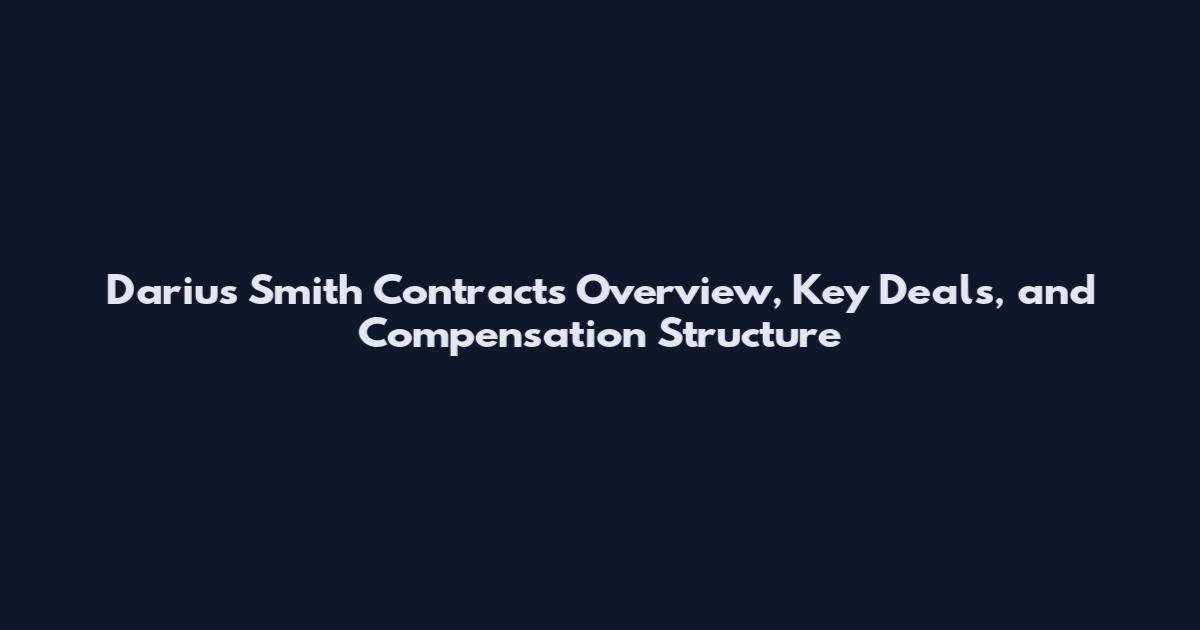 Darius Smith Contracts Overview, Key Deals, and Compensation Structure
