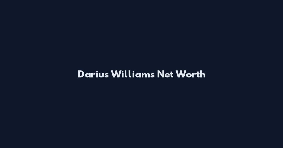 Darius Williams Net Worth