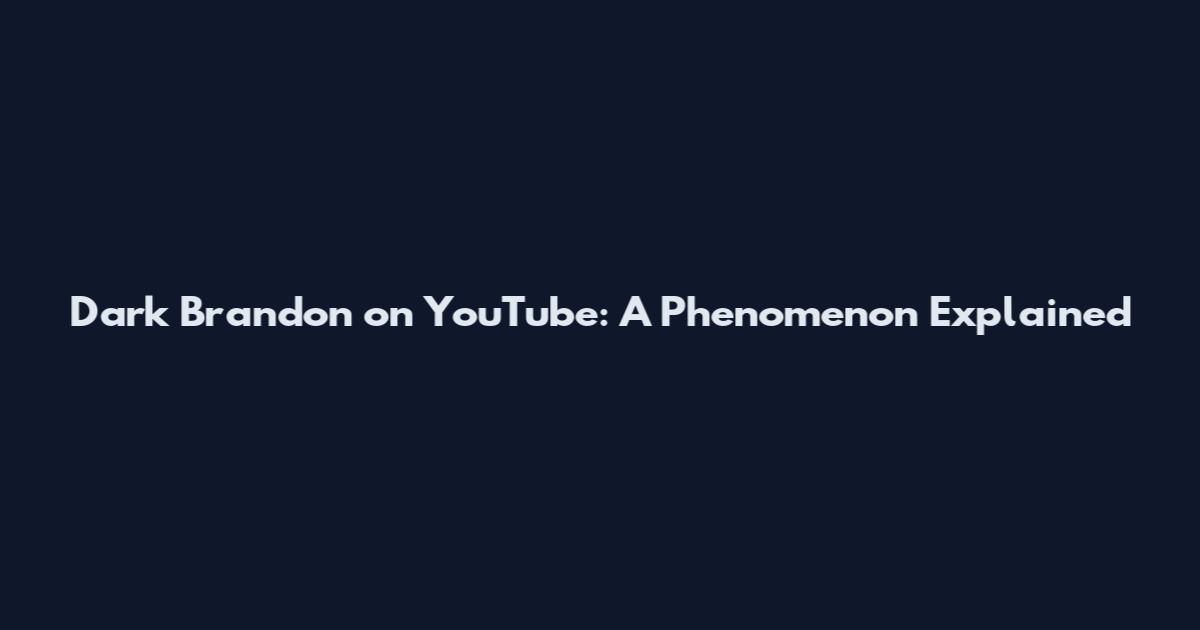 Dark Brandon on YouTube: A Phenomenon Explained