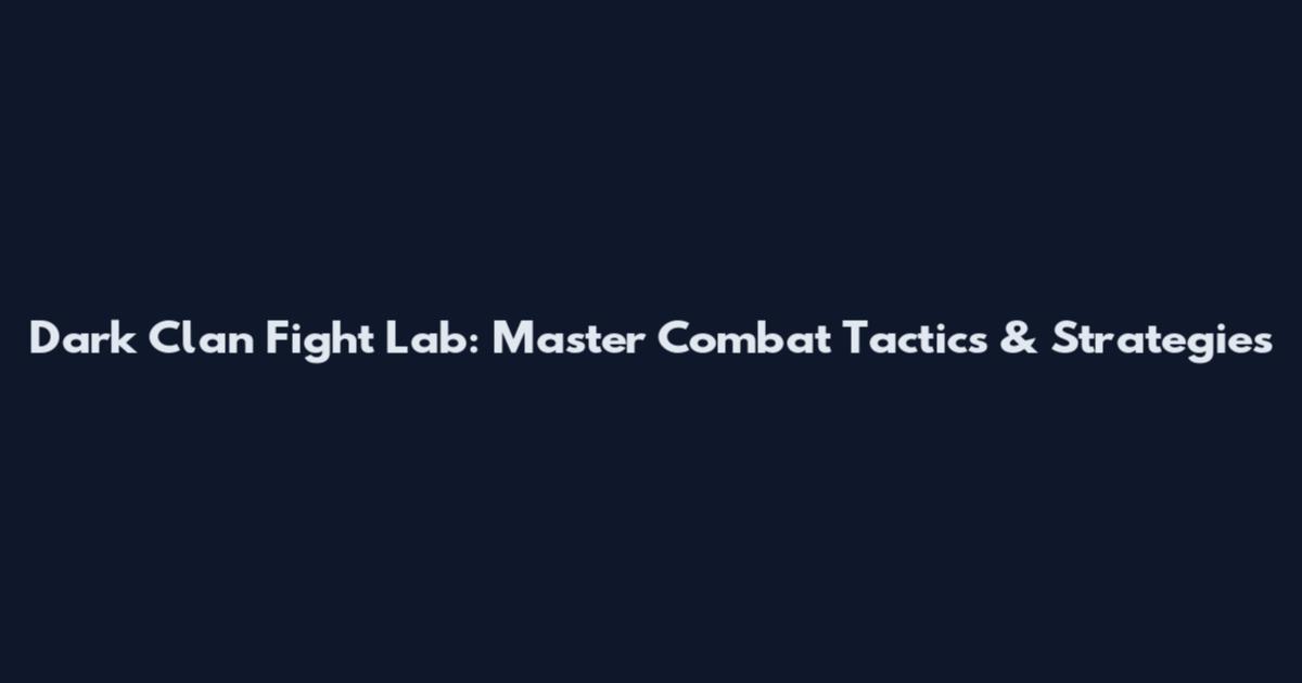 Dark Clan Fight Lab: Master Combat Tactics & Strategies