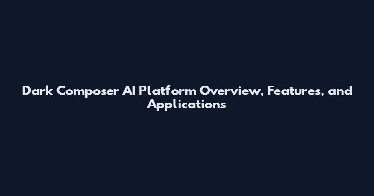 Dark Composer AI Platform Overview, Features, and Applications