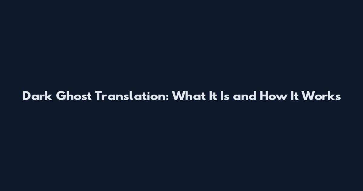 Dark Ghost Translation: What It Is and How It Works
