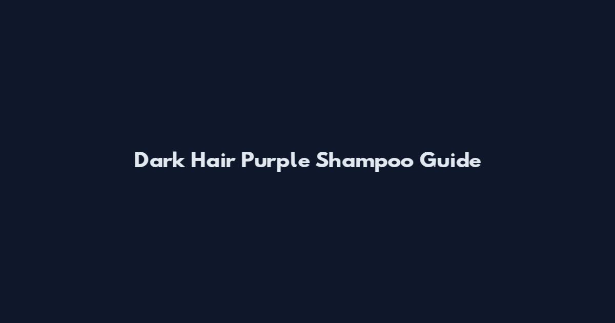 Dark Hair Purple Shampoo Guide