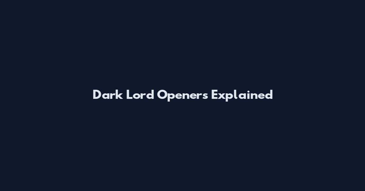 Dark Lord Openers Explained