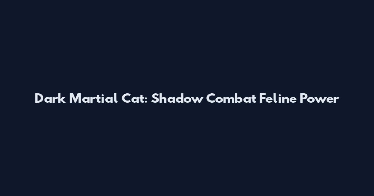 Dark Martial Cat: Shadow Combat Feline Power