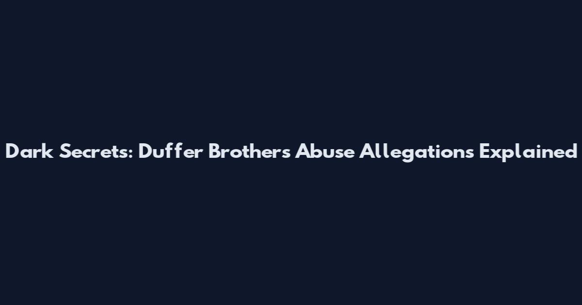 Dark Secrets: Duffer Brothers Abuse Allegations Explained