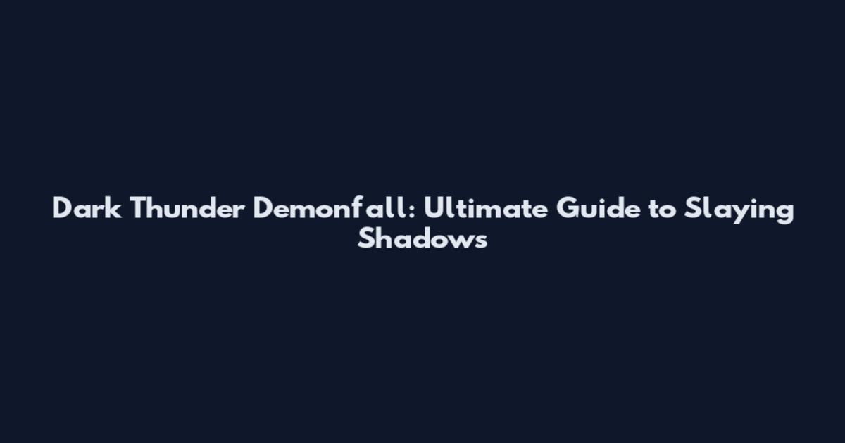 Dark Thunder Demonfall: Ultimate Guide to Slaying Shadows
