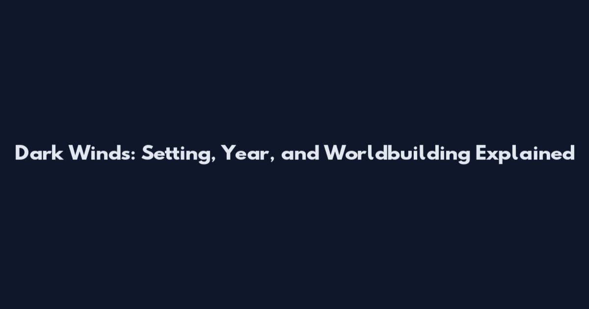 Dark Winds: Setting, Year, and Worldbuilding Explained