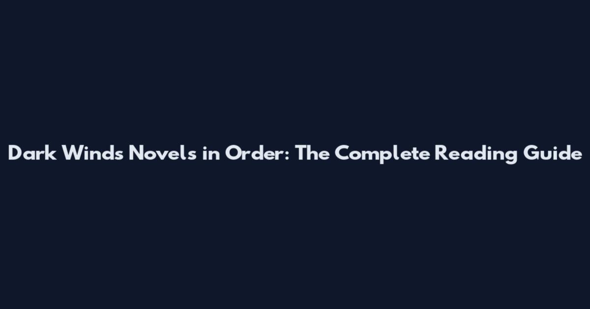 Dark Winds Novels in Order: The Complete Reading Guide