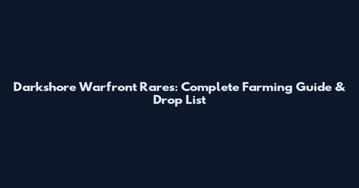 Darkshore Warfront Rares: Complete Farming Guide & Drop List