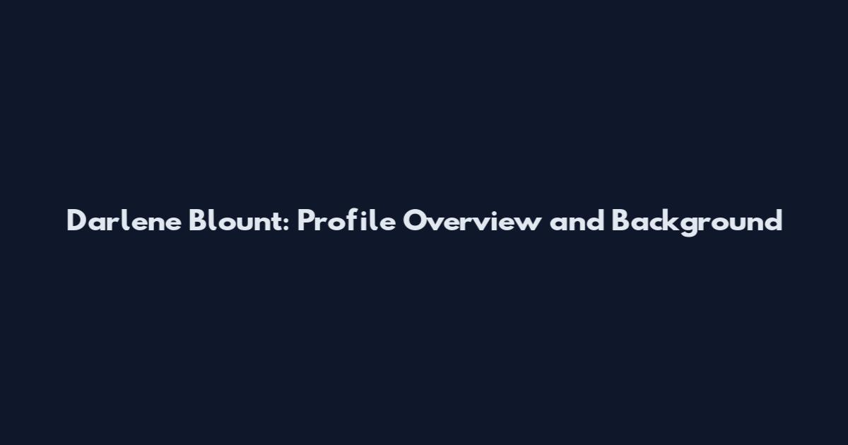 Darlene Blount: Profile Overview and Background