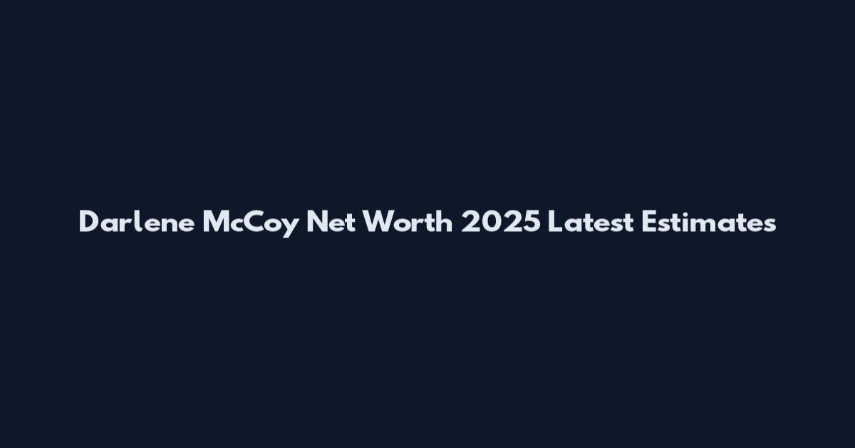 Darlene McCoy Net Worth 2025 Latest Estimates