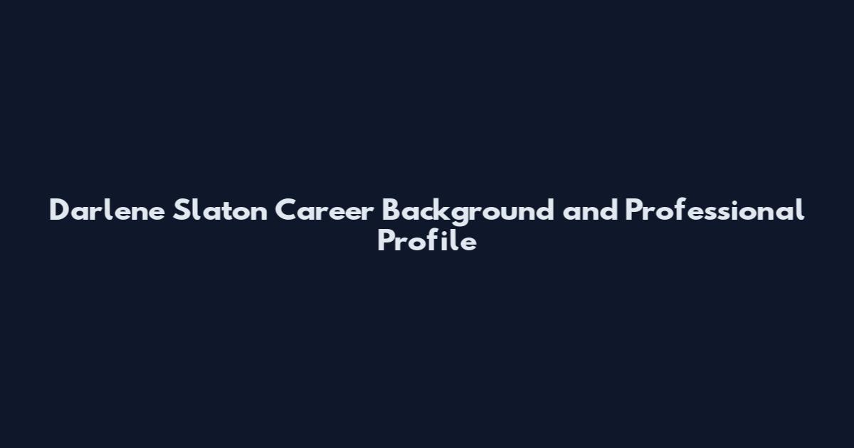 Darlene Slaton Career Background and Professional Profile