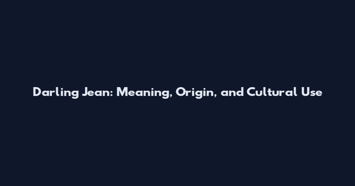 Darling Jean: Meaning, Origin, and Cultural Use
