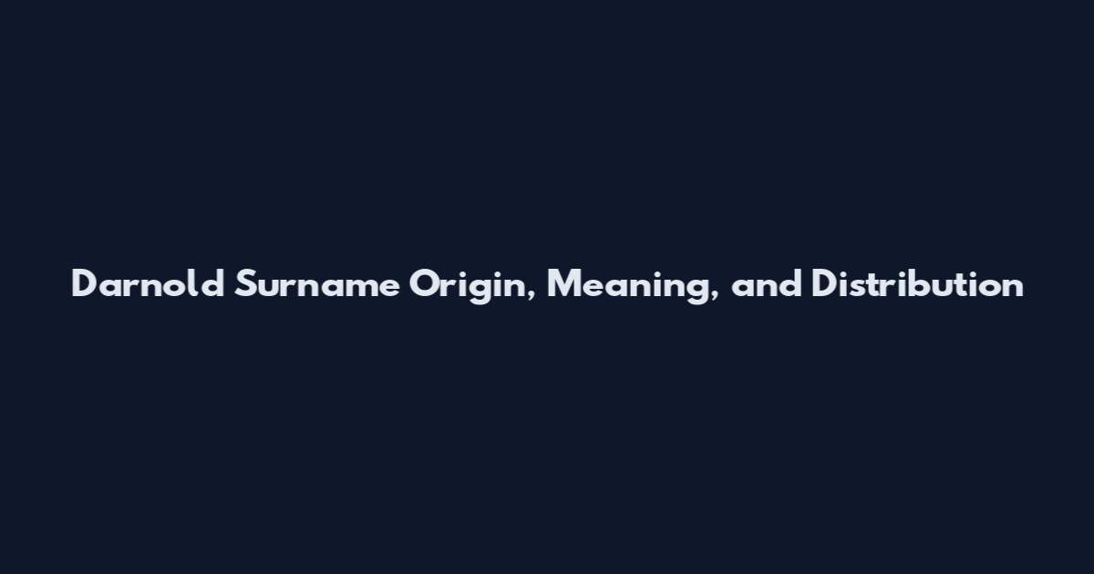 Darnold Surname Origin, Meaning, and Distribution