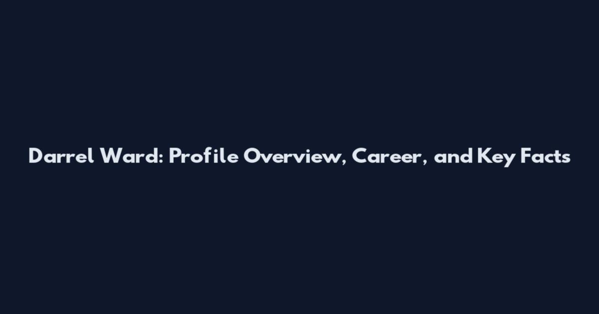 Darrel Ward: Profile Overview, Career, and Key Facts