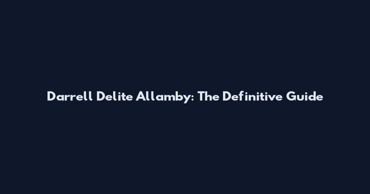 Darrell "Delite" Allamby: The Definitive Guide