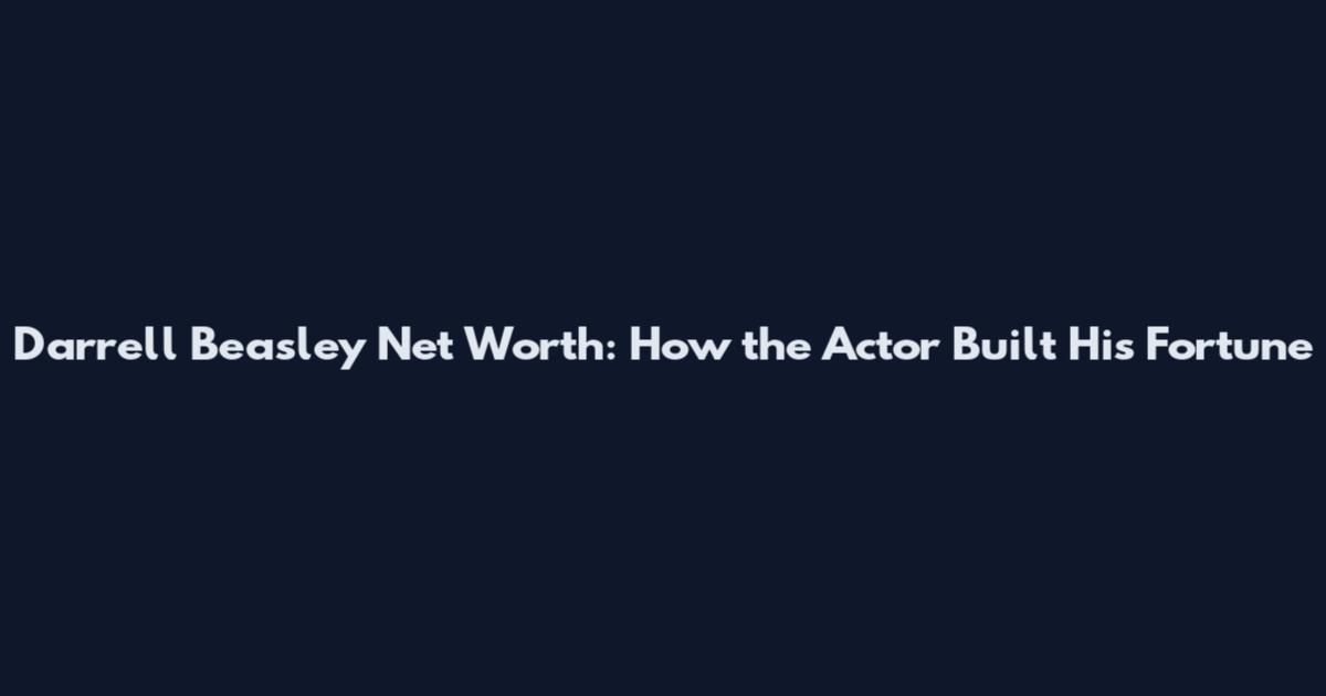 Darrell Beasley Net Worth: How the Actor Built His Fortune