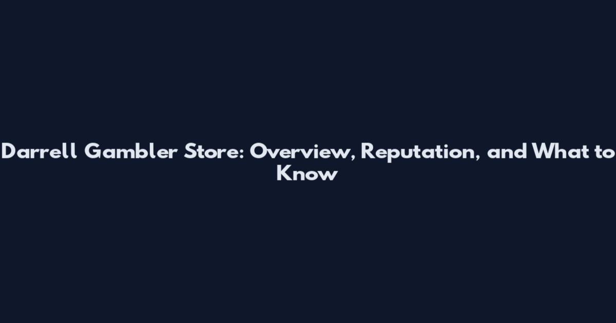 Darrell Gambler Store: Overview, Reputation, and What to Know
