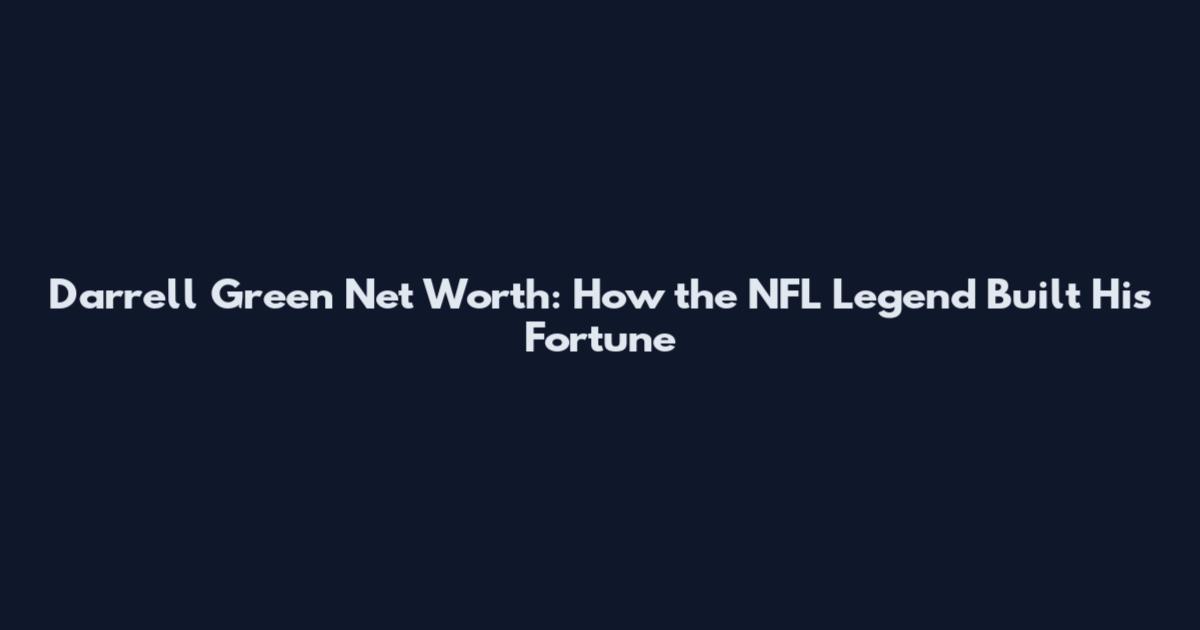 Darrell Green Net Worth: How the NFL Legend Built His Fortune