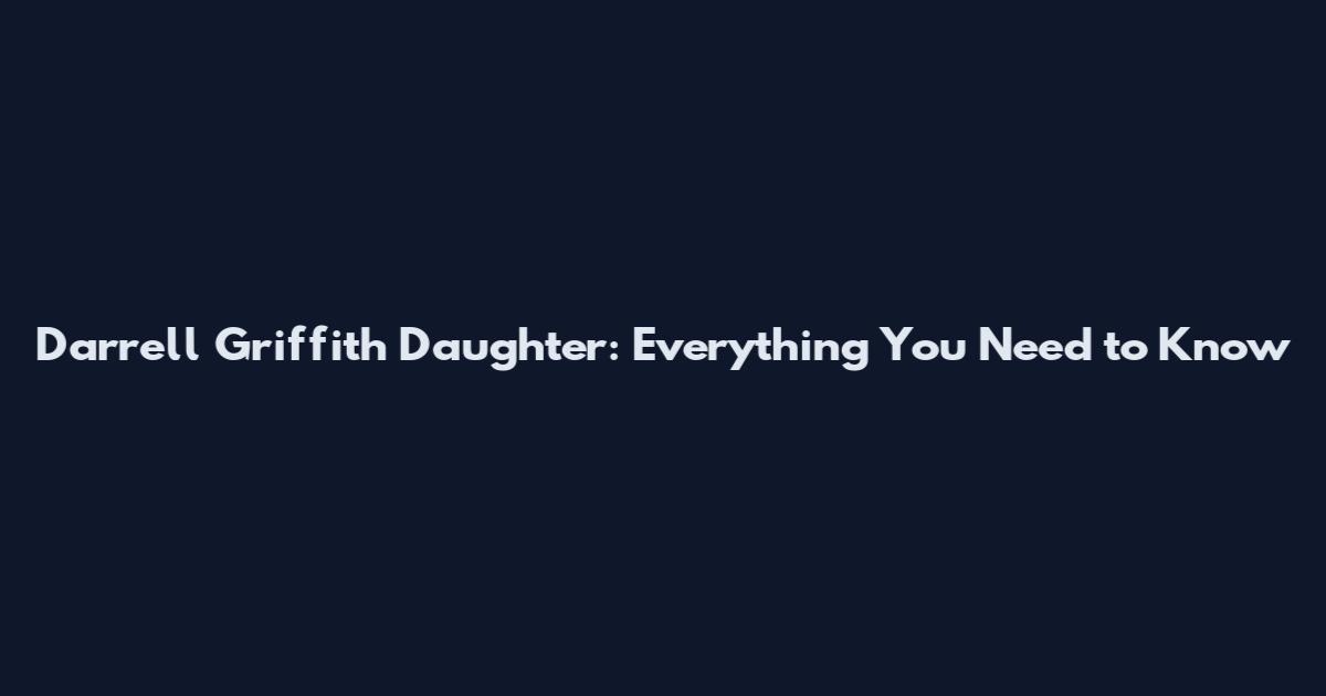 Darrell Griffith Daughter: Everything You Need to Know
