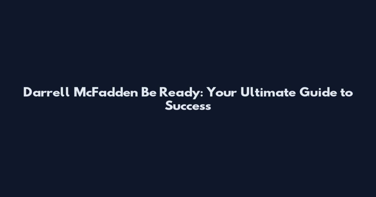 Darrell McFadden Be Ready: Your Ultimate Guide to Success