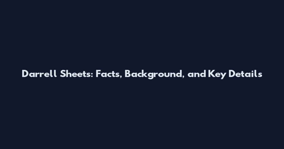 Darrell Sheets: Facts, Background, and Key Details