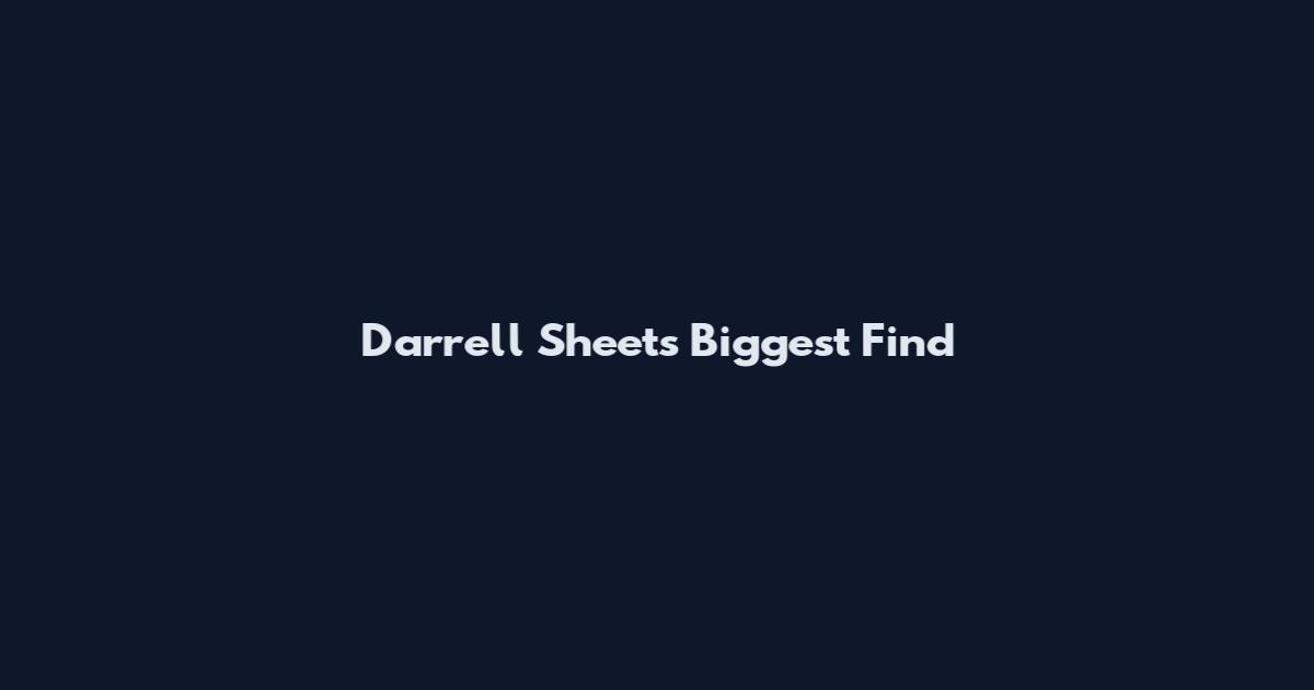 Darrell Sheets Biggest Find