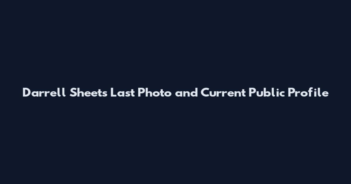 Darrell Sheets Last Photo and Current Public Profile