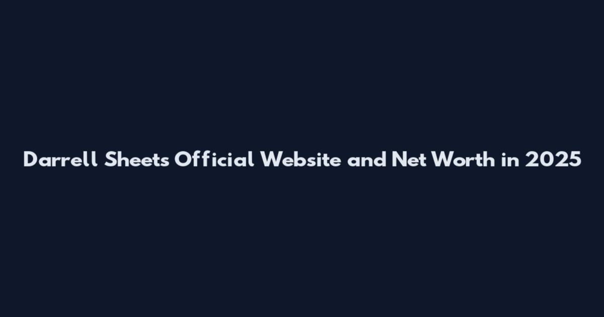 Darrell Sheets Official Website and Net Worth in 2025
