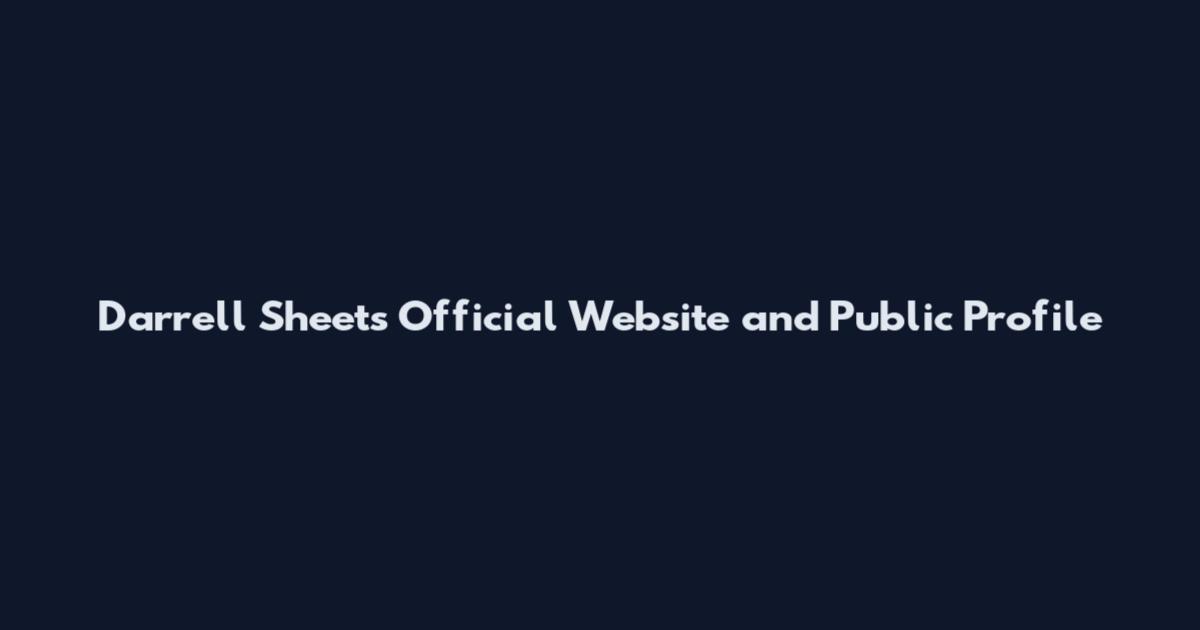 Darrell Sheets Official Website and Public Profile