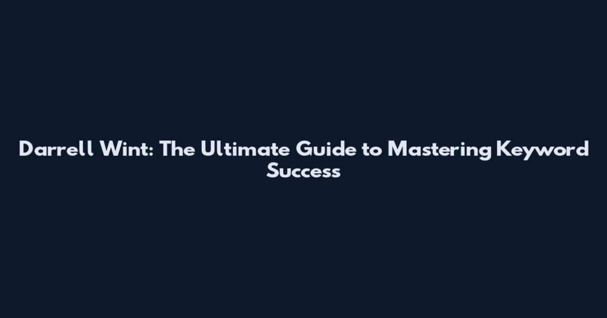 Darrell Wint: The Ultimate Guide to Mastering Keyword Success
