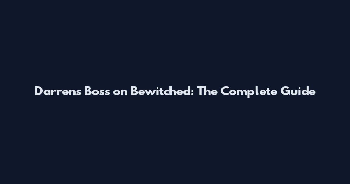 Darren's Boss on Bewitched: The Complete Guide