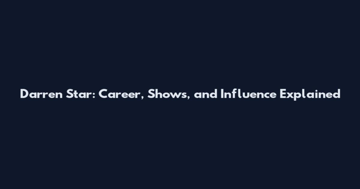 Darren Star: Career, Shows, and Influence Explained