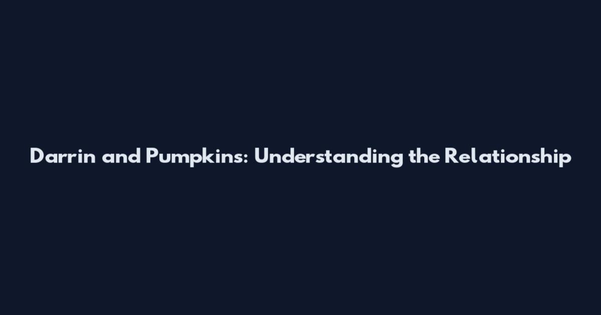 Darrin and Pumpkins: Understanding the Relationship