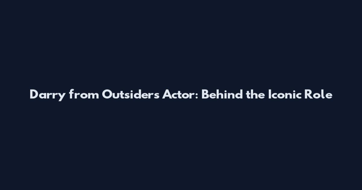 Darry from Outsiders Actor: Behind the Iconic Role