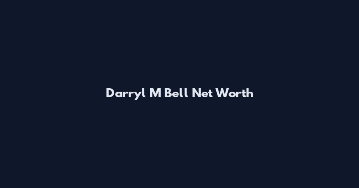 Darryl M Bell Net Worth