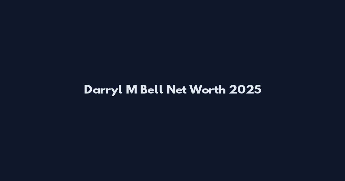 Darryl M Bell Net Worth 2025