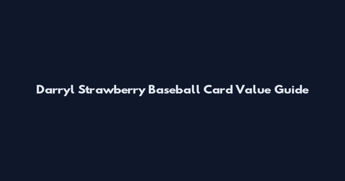 Darryl Strawberry Baseball Card Value Guide