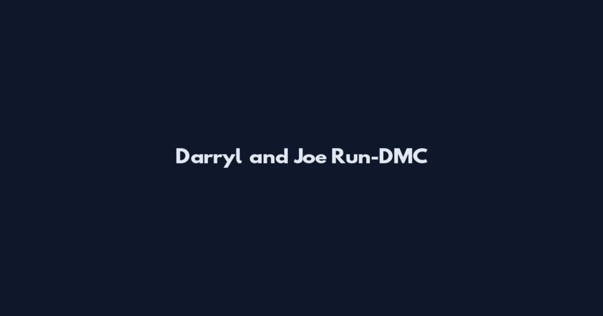 Darryl and Joe Run-DMC