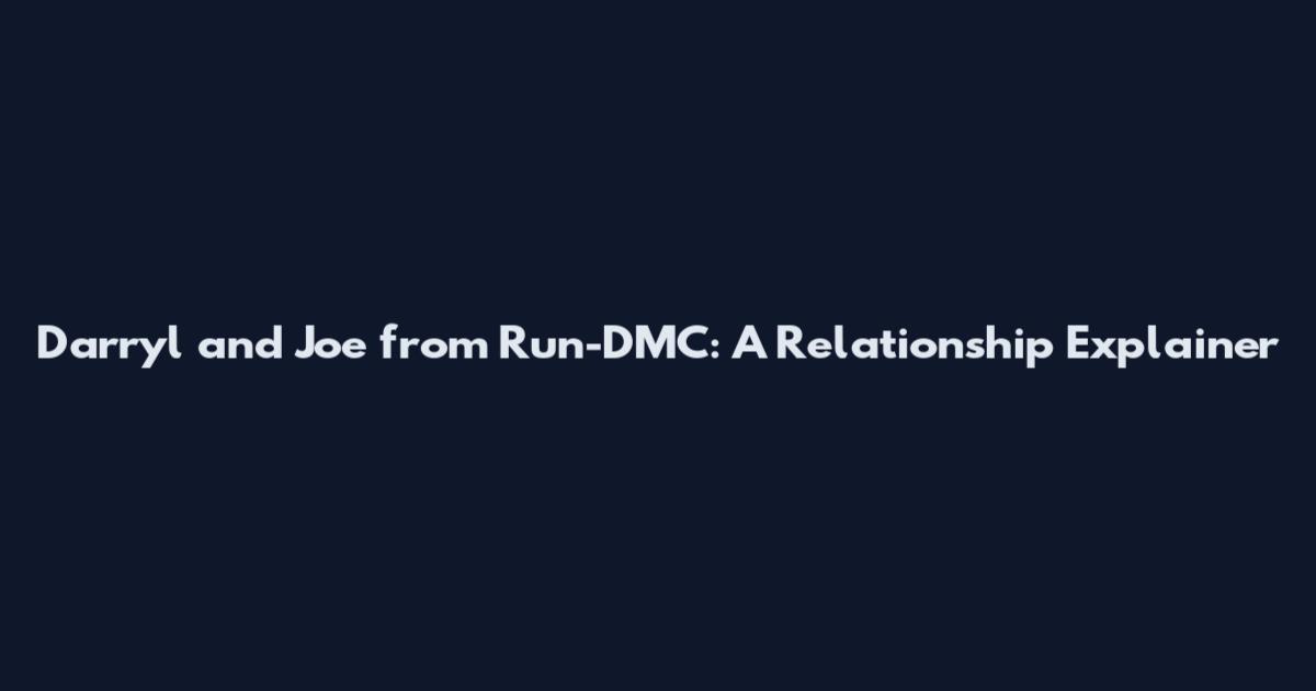 Darryl and Joe from Run-DMC: A Relationship Explainer
