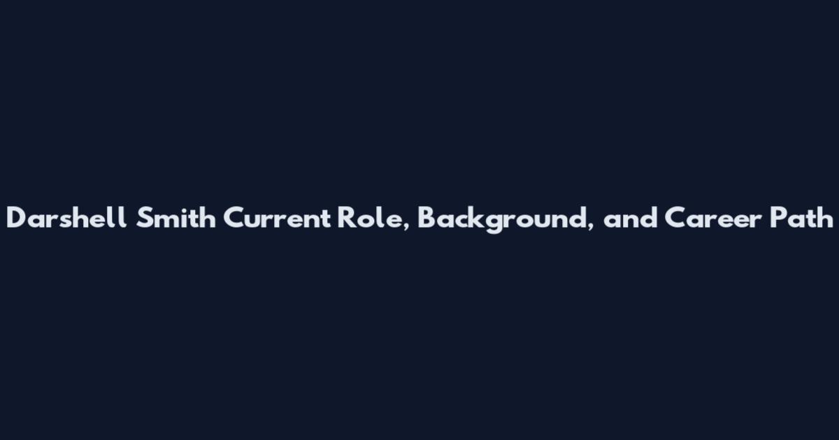 Darshell Smith Current Role, Background, and Career Path
