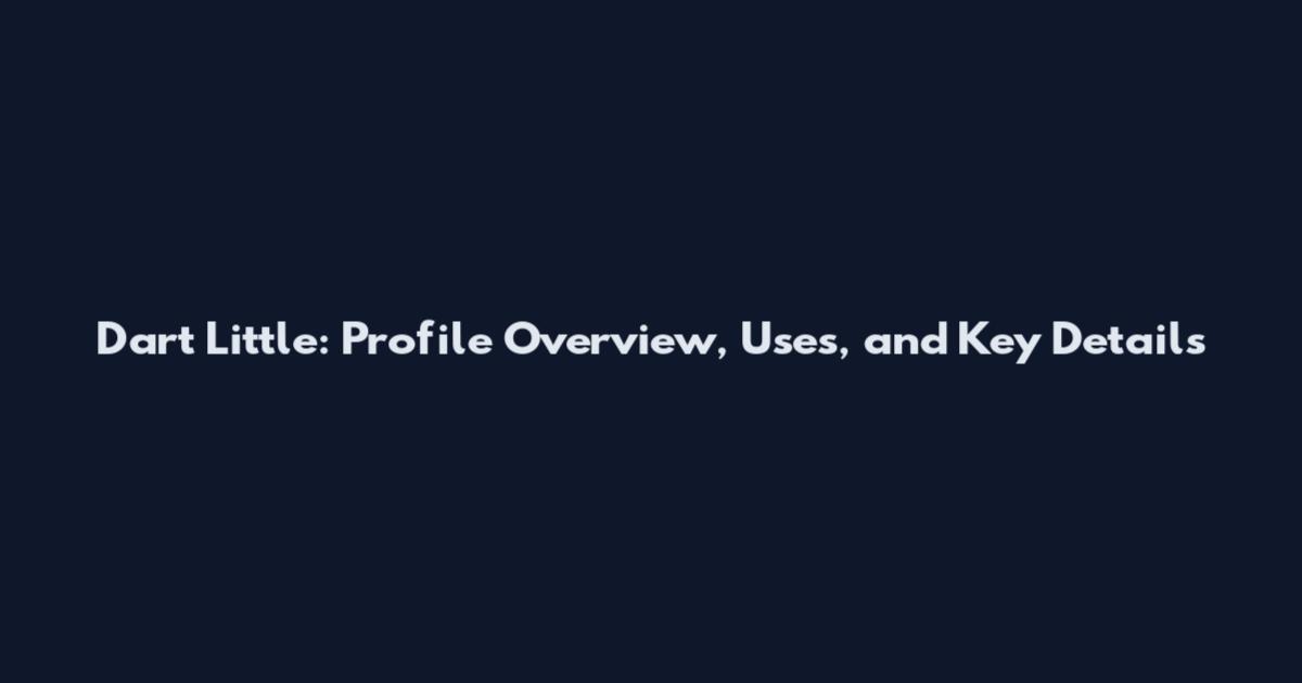 Dart Little: Profile Overview, Uses, and Key Details