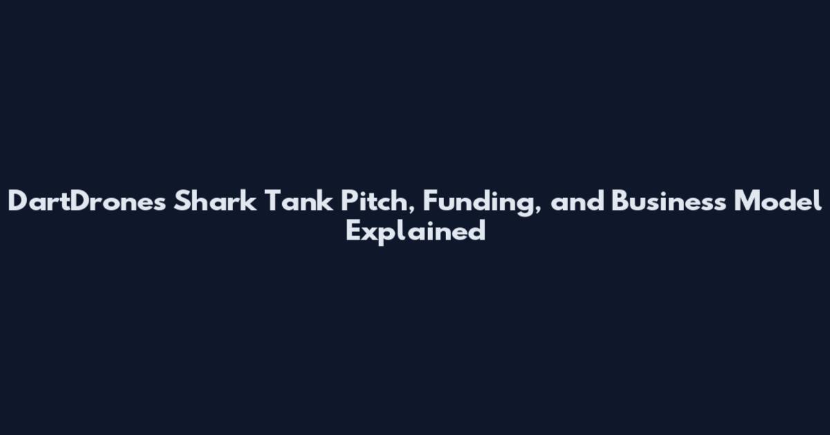 DartDrones Shark Tank Pitch, Funding, and Business Model Explained