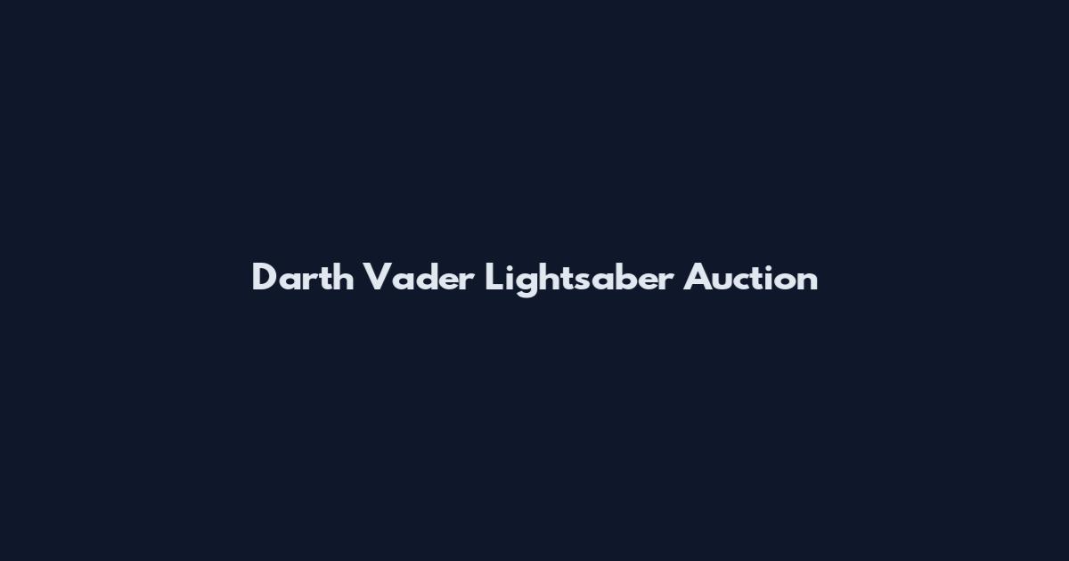 Darth Vader Lightsaber Auction